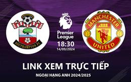 Southampton vs MU link xem trực tiếp Ngoại Hạng Anh 14/9/2024 hôm nay ở đâu ?